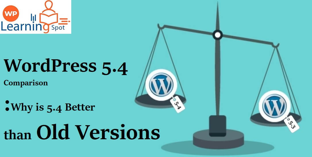 WordPress 5.4 Comparison: Why is 5.4 Better than Old Versions